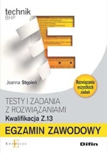 Technik BHP. Egzamin zawodowy. Testy i zadania z rozwiązaniami. Kwalifikacja Z.13 - Joanna Stępień