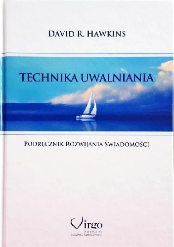 Technika uwalniania. Podręcznik rozwijania świadomości. - David R. Hawkins
