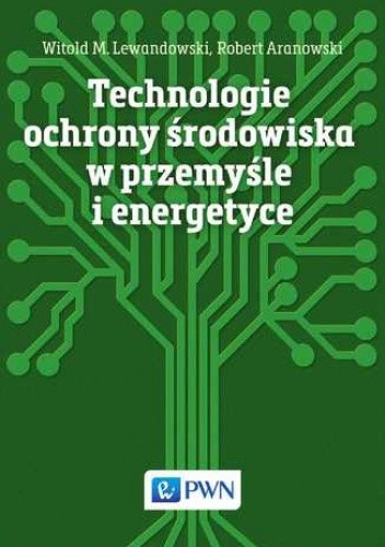 Technologie ochrony środowiska w przemyśle i energetyce - Aranowski Robert