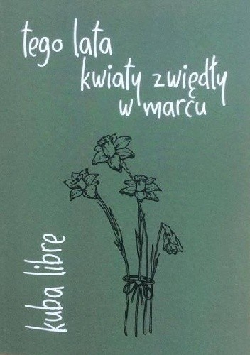 Tego lata kwiaty zwiędły w marcu - Kuba Libre