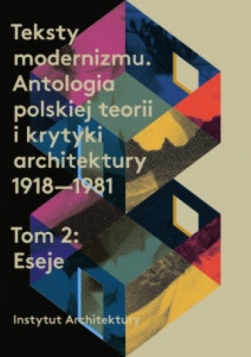 Teksty modernizmu. Antologia polskiej teorii i krytyki architektury 1918-1981. Tom 2: Eseje - Marta Karpińska
