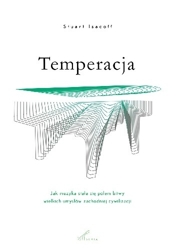 Temperacja. Jak muzyka stała się polem bitwy wielkich umysłów zachodnniej cywilizacji - Stuart Isacoff