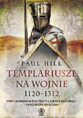 Templariusze na wojnie 1120-1312 - Paul Hill