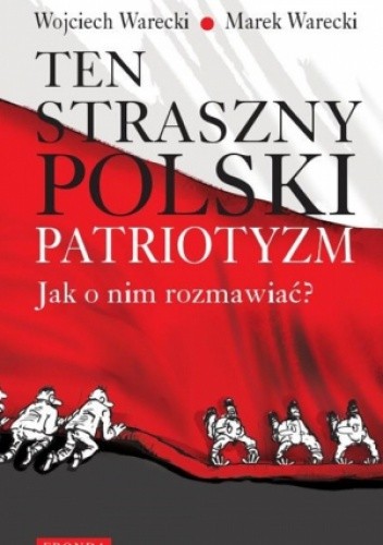 Ten straszny polski patriotyzm. Jak o nim rozmawiać? - Marek Warecki