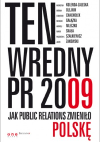Ten wredny PR 2009. Jak Public Relations zmieniło Polskę - Marek Skała