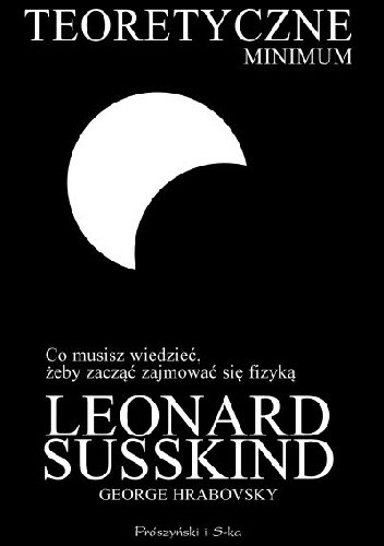 Teoretyczne minimum. Co musisz wiedzieć, żeby zacząć zajmować się fizyką - Leonard Susskind