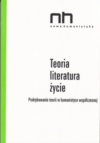 Teoria - literatura - życie - Anna Legeżyńska
