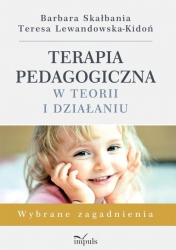 Terapia pedagogiczna w teorii i działaniu. Wybrane zagadnienia - Barbara Skałbania