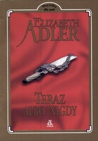 Teraz albo nigdy - Elizabeth Adler