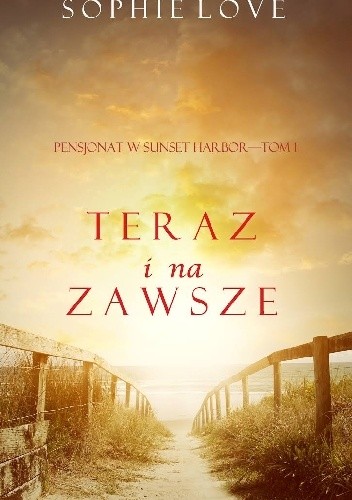Teraz i na zawsze (Pensjonat w Sunset Harbor - tom 1) - Sophie Love