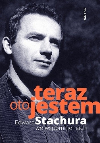 Teraz oto jestem. Edward Stachura we wspomnieniach - Jakub Beczek