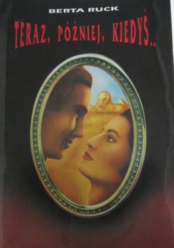 Teraz, później, kiedyś - Berta Ruck
