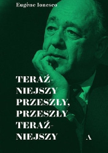Teraźniejszy przeszły, przeszły teraźniejszy - Eugène Ionesco