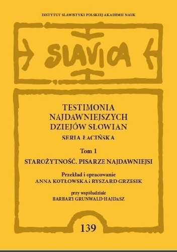 Testimonia najdawniejszych dziejów Słowian. Seria łacińska, tom 1 - Anna Kotłowska