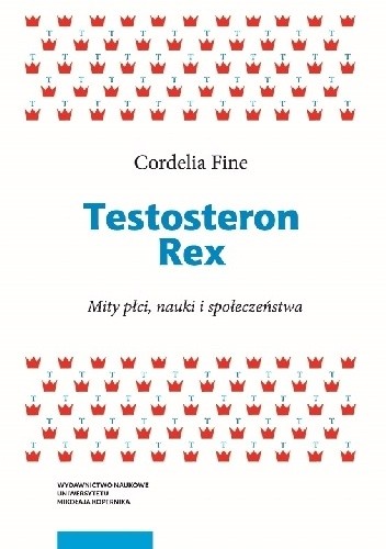 Testosteron Rex. Mity płci, nauki i społeczeństwa - Cordelia Fine