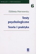 Testy psychologiczne. Teoria i praktyka - Elżbieta Hornowska