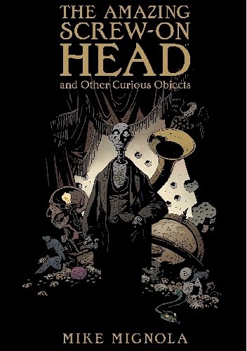 The Amazing Screw-on Head and Other Curious Objects - Mike Mignola