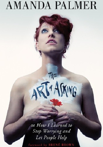 The Art of Asking - Amanda Palmer