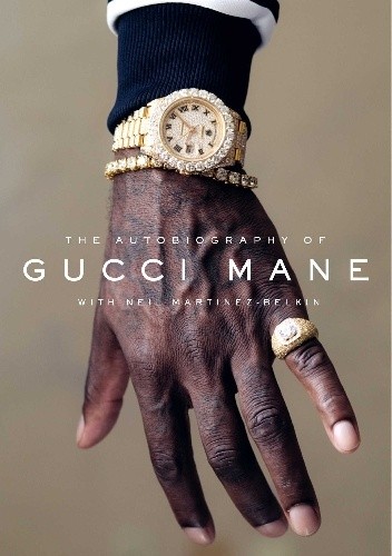 The Autobiography of Gucci Mane - Neil Martinez-Belkin