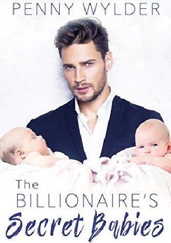 The Billionaire's Secret Babies - Penny Wylder