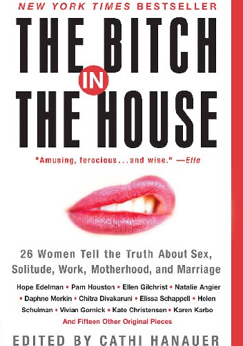 The Bitch in the House - Cathi Hanauer