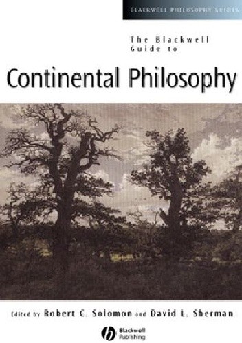 The Blackwell Guide to Continental Philosophy - Robert C. Solomon