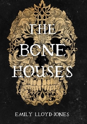The Bone Houses - Emily Lloyd-Jones