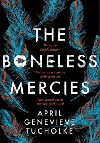 The Boneless Mercies - April Genevieve Tucholke