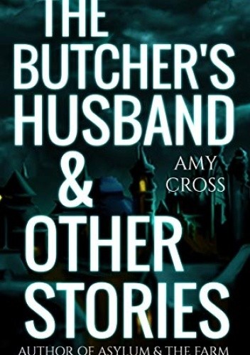 The Butcher's Husband and Other Stories - Amy Cross