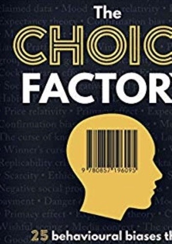 The Choice Factory: 25 behavioural biases that influence what we buy - Richard Shotton