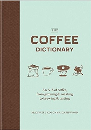 The Coffee Dictionary - Maxwell Colonna-Dashwood