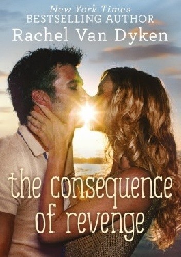 The Consequence of Revenge - Rachel Van Dyken