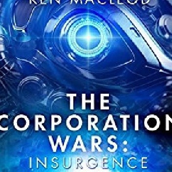 The Corporation Wars: Insurgence - Ken MacLeod