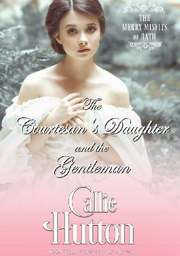 The Courtesan’s Daughter and the Gentleman - Callie Hutton