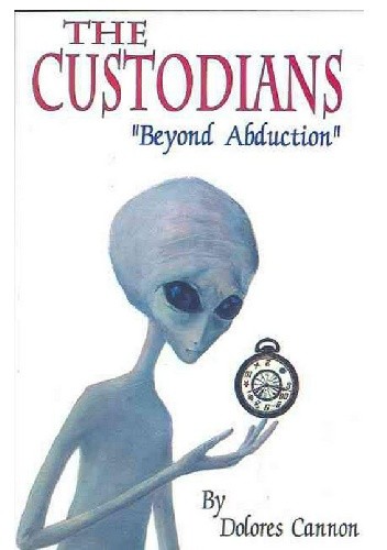The Custodians: Beyond Abduction - Dolores Cannon