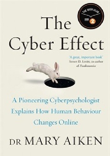 The Cyber Effect. A Pioneering Cyberpsychologist Explains How Human Behaviour Changes Online - Mary Aitken