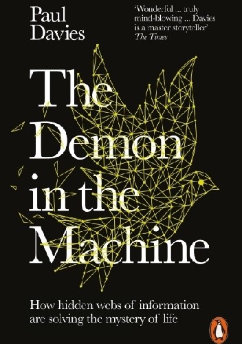 The Demon in the Machine. How Hidden Webs of Information Are Finally Solving the Mystery of Life - Paul Davies