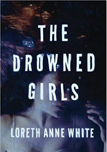 The Drowned Girls - Loreth Anne White