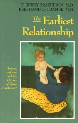 The Earliest Relationship: Parents, Infants, And The Drama Of Early Attachment - Bertrand Cramer