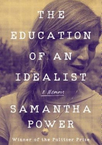 The Education of an Idealist: A Memoir - Samantha Power