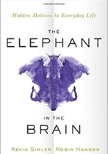 The Elephant in the Brain: Hidden Motives in Everyday Life - Kevin Simler