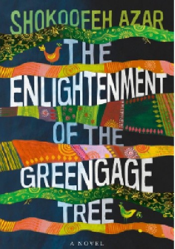 The Enlightenment of the Greengage Tree - Shokoofeh Azar