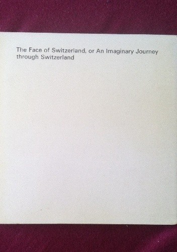 The Face of Switzerland, or an Imaginary Journey through Switzerland - Pierre Beguin