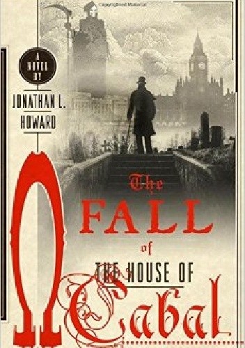 The Fall of the House of Cabal - Jonathan L. Howard