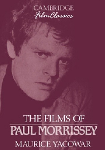 The Films Of Paul Morrissey - Maurice Yacowar