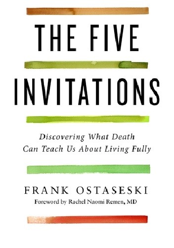 The Five Invitations: Discovering What Death Can Teach Us About Living Fully - Frank Ostaseski