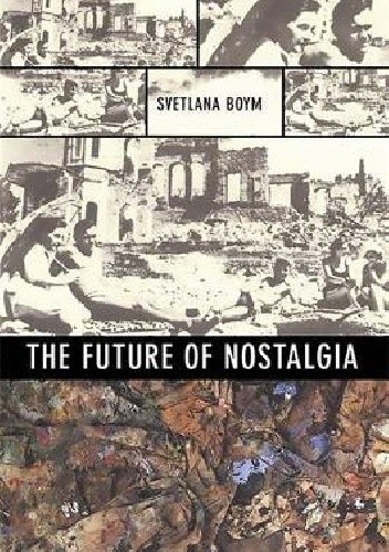 The Future of Nostalgia - Svetlana Boym