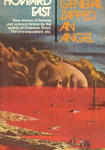 The General Zapped an Angel: New Stories of Fantasy & Science Fiction - Howard Fast