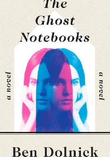 The Ghost Notebooks - Ben Dolnick