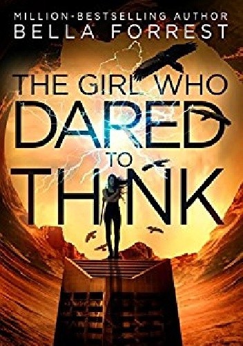 The Girl Who Dared to Think - Bella Forrest